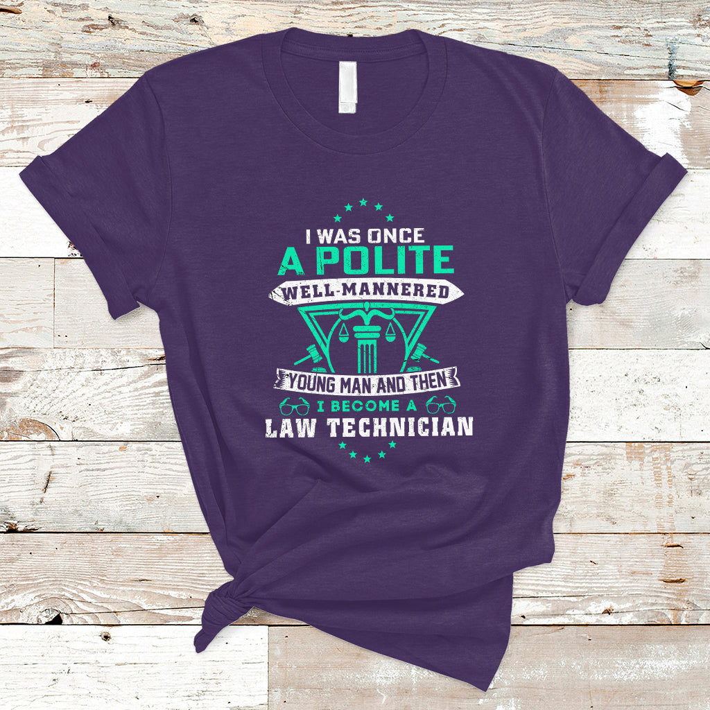 I Was Once A Polite Well-Mannered Young Man An Then I Become Law Technician T Shirt - Wonder Print Shop