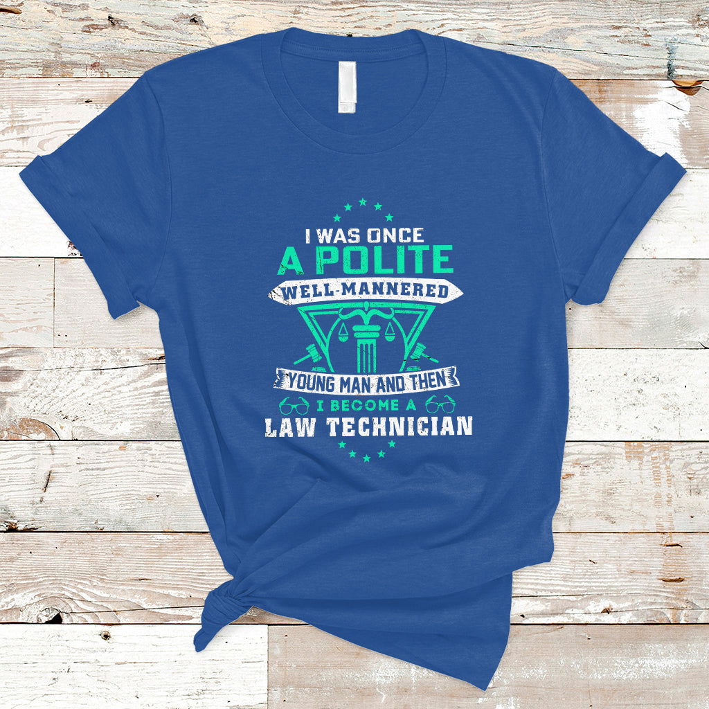 I Was Once A Polite Well-Mannered Young Man An Then I Become Law Technician T Shirt - Wonder Print Shop