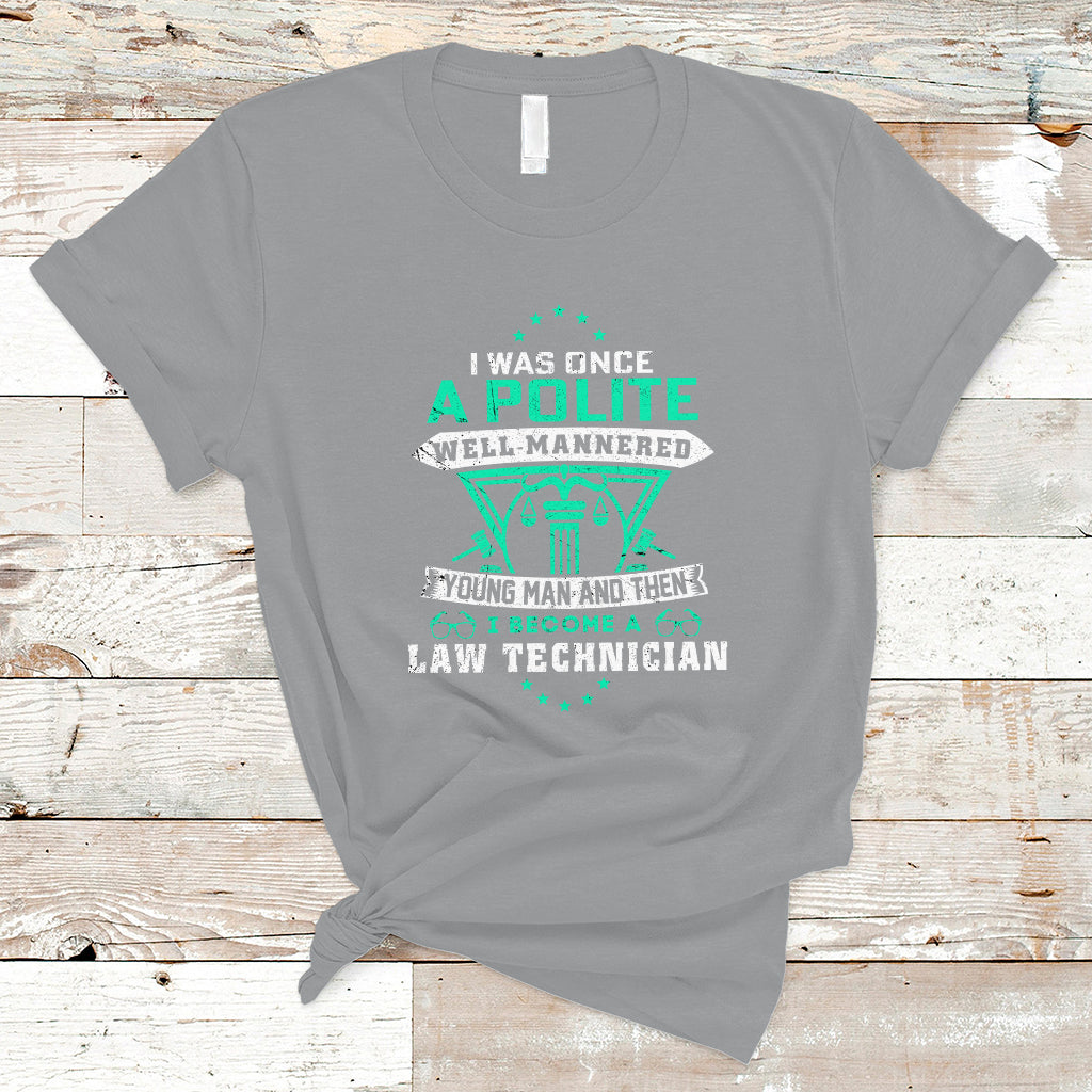 I Was Once A Polite Well-Mannered Young Man An Then I Become Law Technician T Shirt - Wonder Print Shop