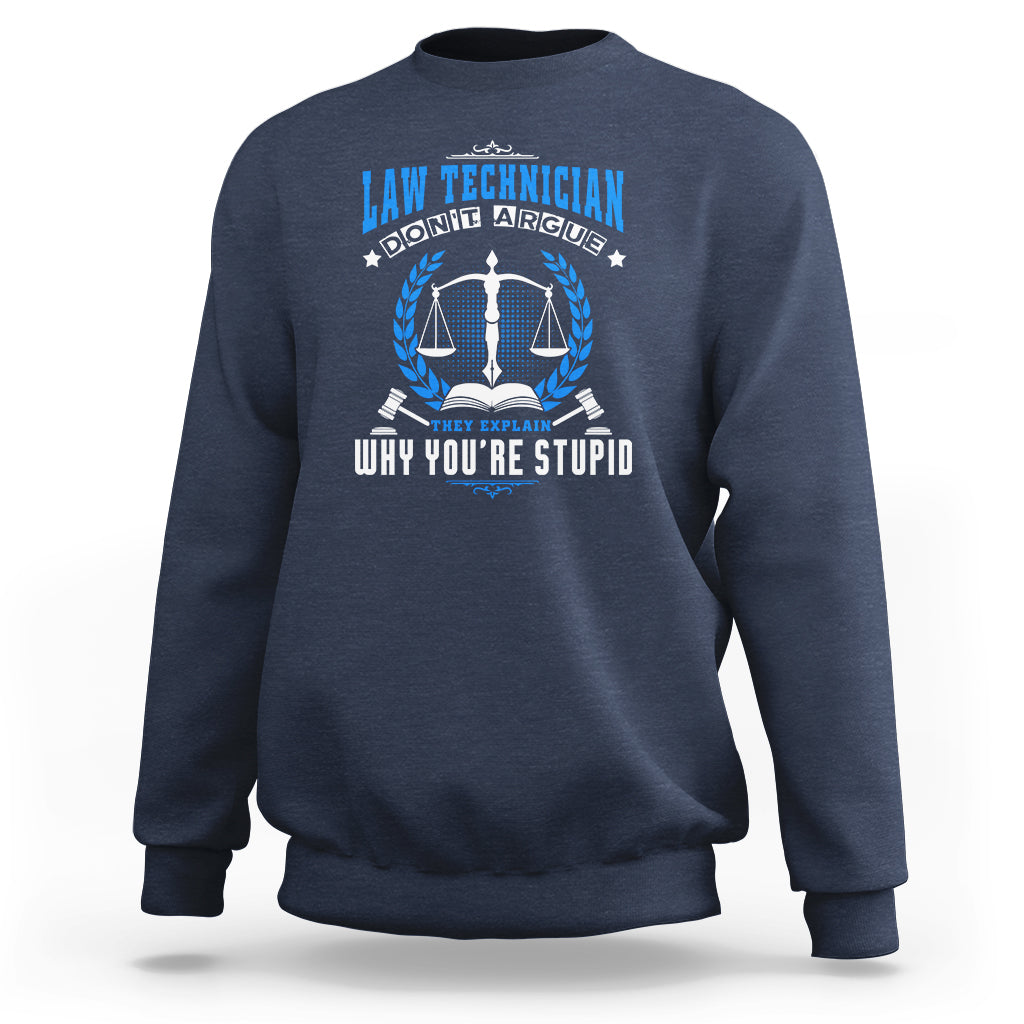 Law Technician Sweatshirt Dont Argue They Explain Why Youre Stupid - Wonder Print Shop