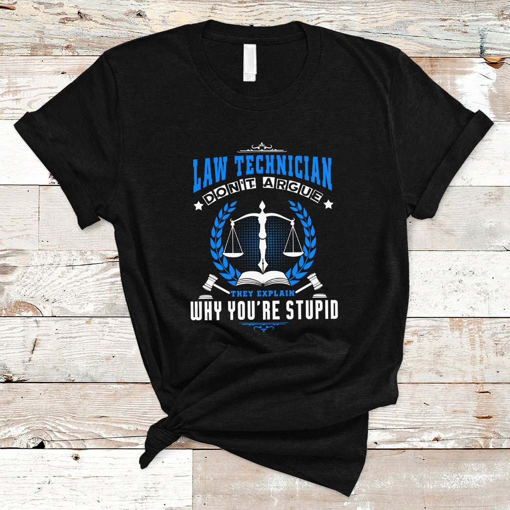 Law Technician T Shirt Dont Argue They Explain Why Youre Stupid - Wonder Print Shop