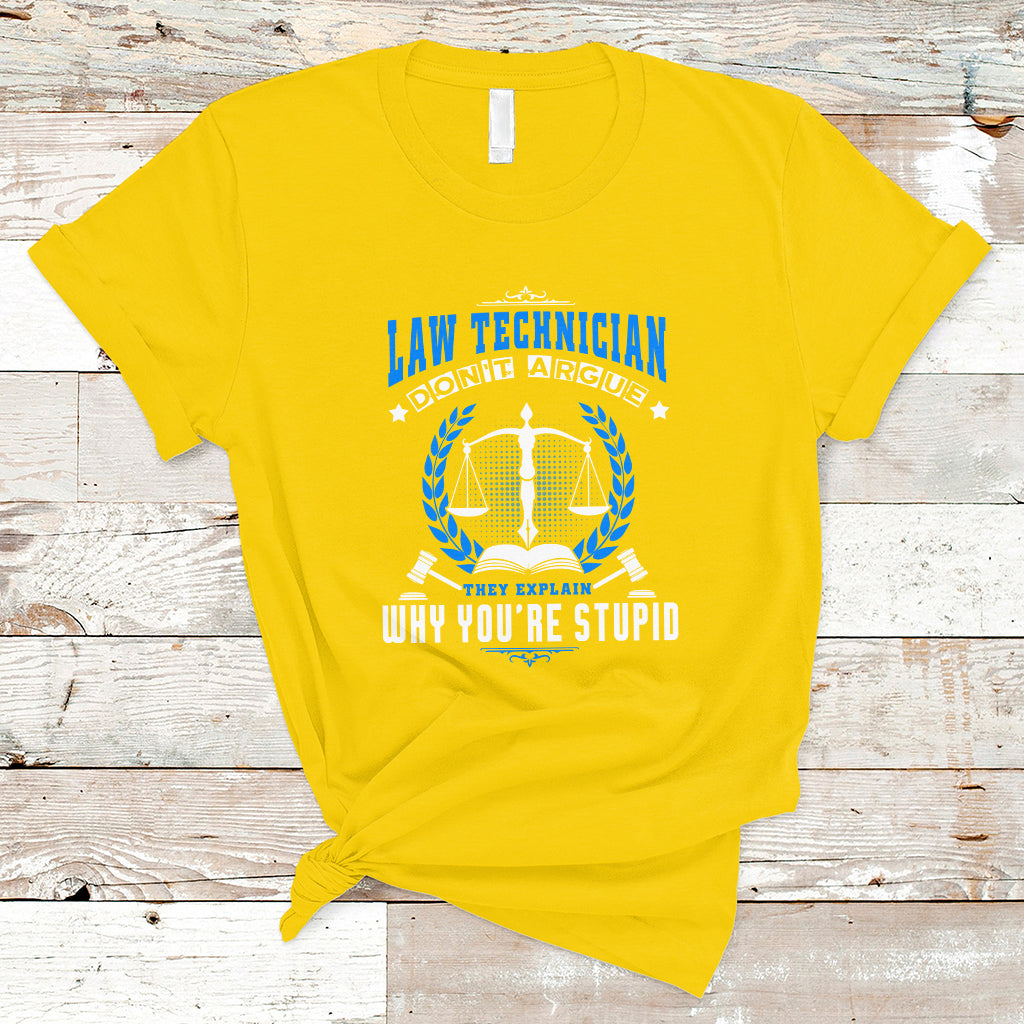 Law Technician T Shirt Dont Argue They Explain Why Youre Stupid - Wonder Print Shop