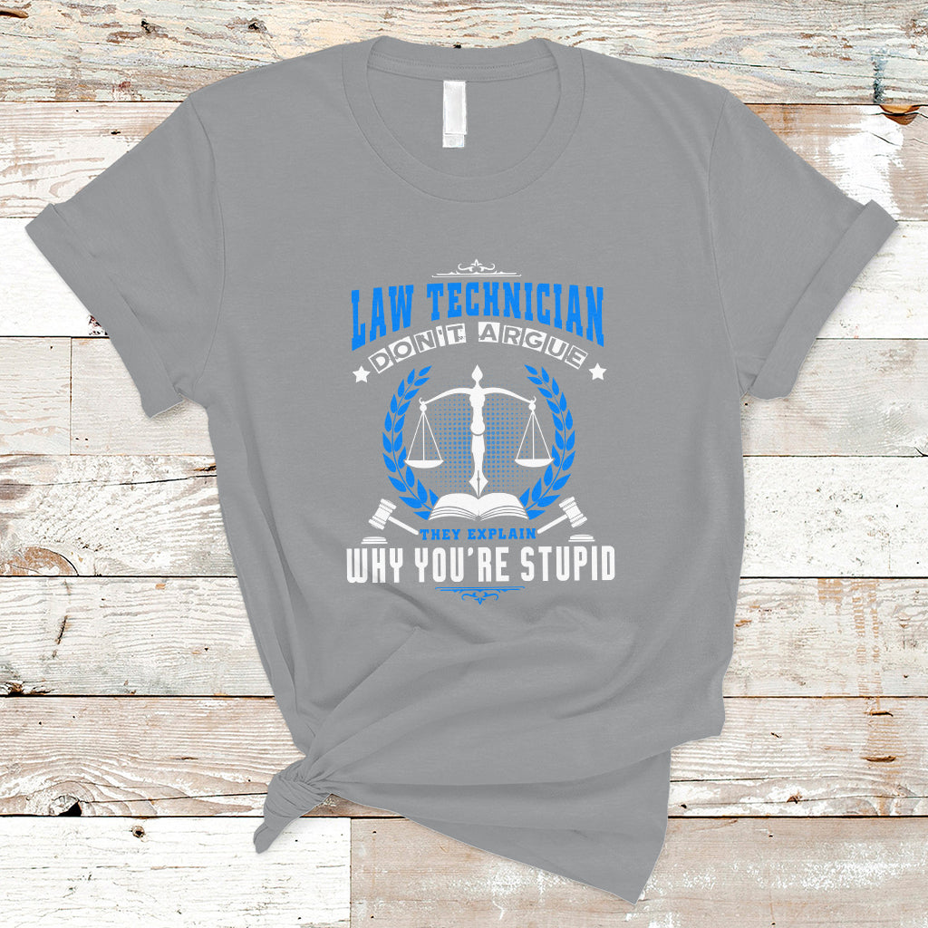 Law Technician T Shirt Dont Argue They Explain Why Youre Stupid - Wonder Print Shop