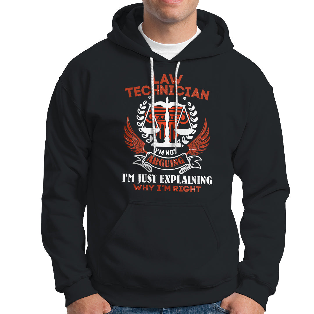 Law Technician Hoodie Im Not Arguing Im Just Explaining Why Im Right - Wonder Print Shop