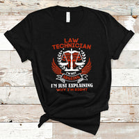 Law Technician T Shirt Im Not Arguing Im Just Explaining Why Im Right - Wonder Print Shop