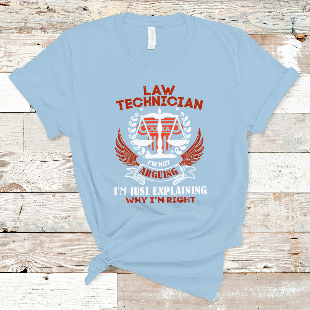 Law Technician T Shirt Im Not Arguing Im Just Explaining Why Im Right - Wonder Print Shop