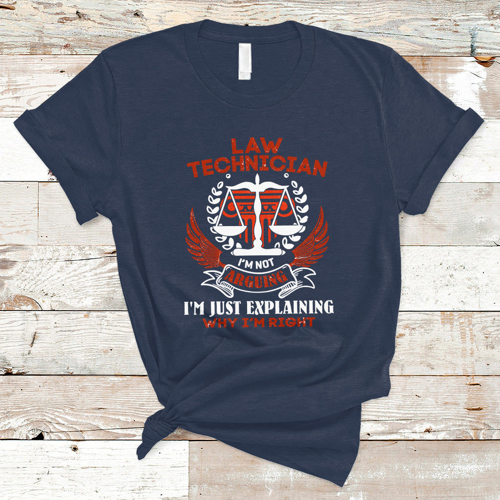Law Technician T Shirt Im Not Arguing Im Just Explaining Why Im Right - Wonder Print Shop