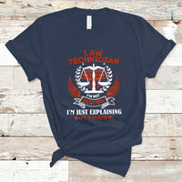 Law Technician T Shirt Im Not Arguing Im Just Explaining Why Im Right - Wonder Print Shop
