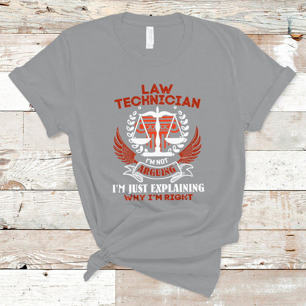 Law Technician T Shirt Im Not Arguing Im Just Explaining Why Im Right - Wonder Print Shop