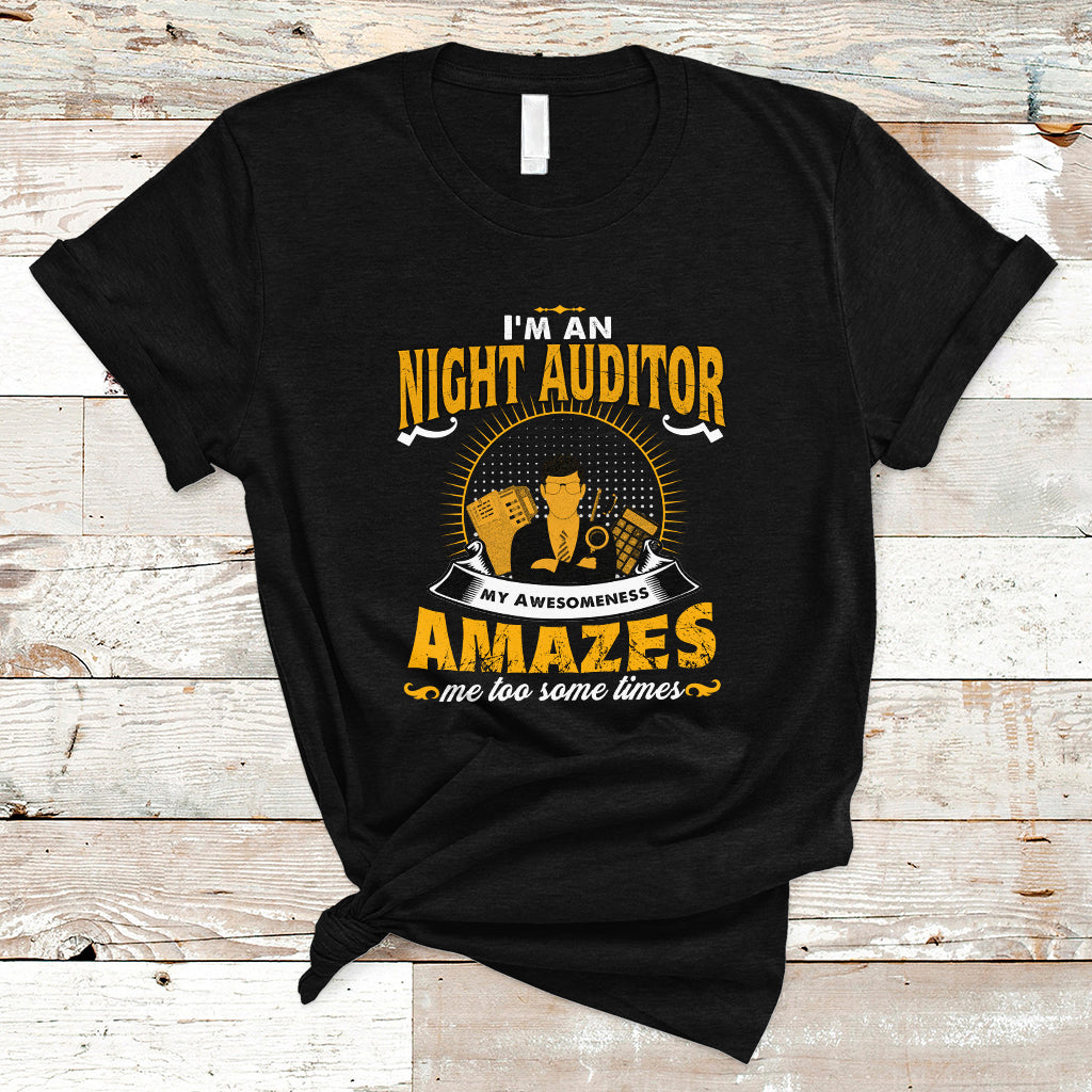 Night Auditor T Shirt My Awesomeness Amazes Me Too Some Times - Wonder Print Shop