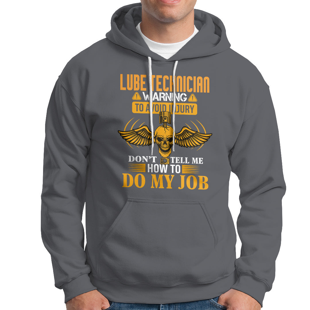 Lube Technician Hoodie Warning To Avoid Injury Dont Tell Me How To Do My Job - Wonder Print Shop