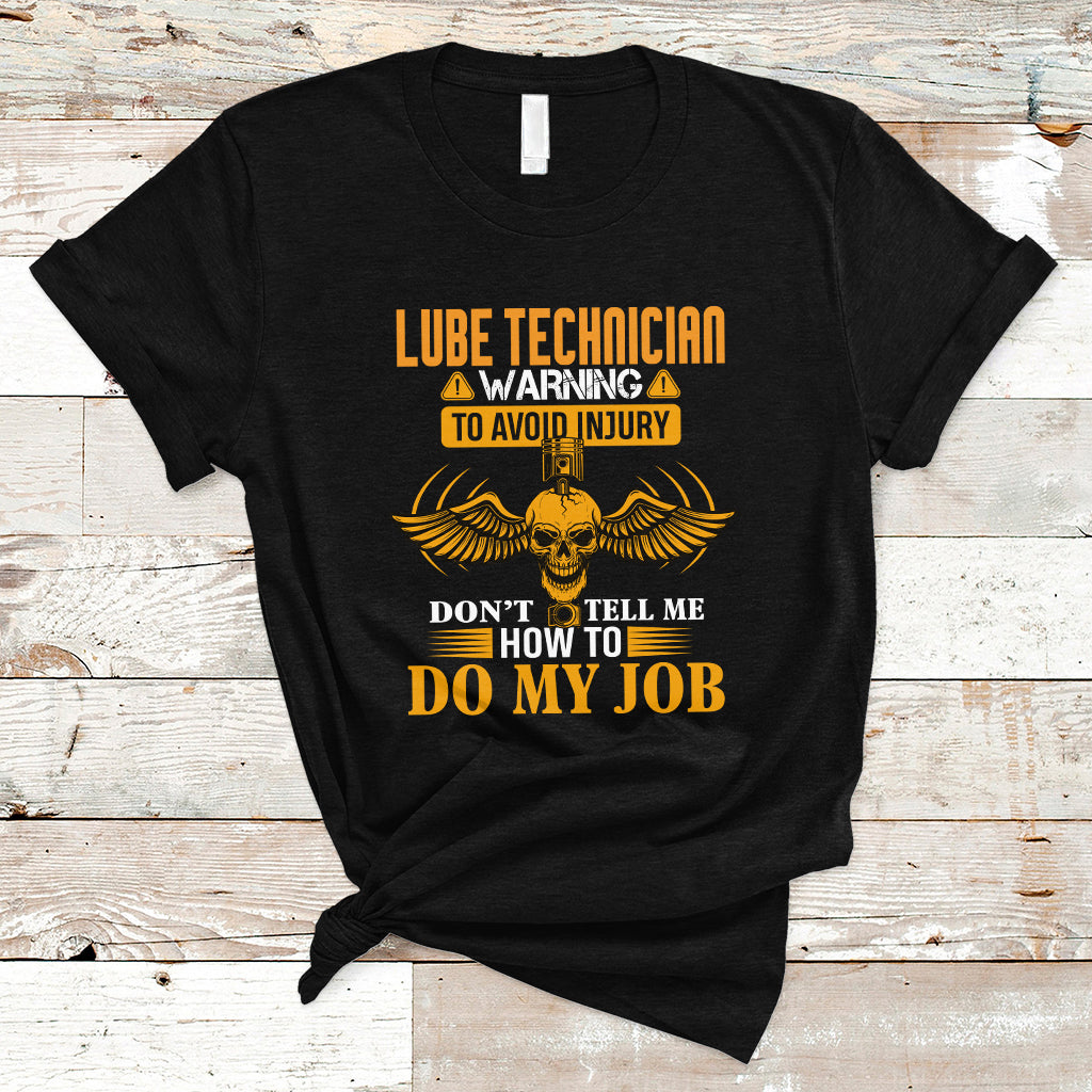 Lube Technician T Shirt Warning To Avoid Injury Dont Tell Me How To Do My Job - Wonder Print Shop