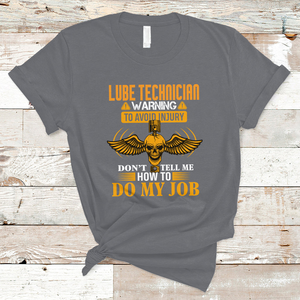Lube Technician T Shirt Warning To Avoid Injury Dont Tell Me How To Do My Job - Wonder Print Shop