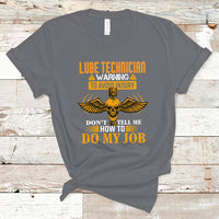 Lube Technician T Shirt Warning To Avoid Injury Dont Tell Me How To Do My Job - Wonder Print Shop