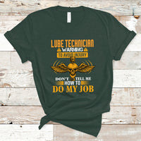Lube Technician T Shirt Warning To Avoid Injury Dont Tell Me How To Do My Job - Wonder Print Shop