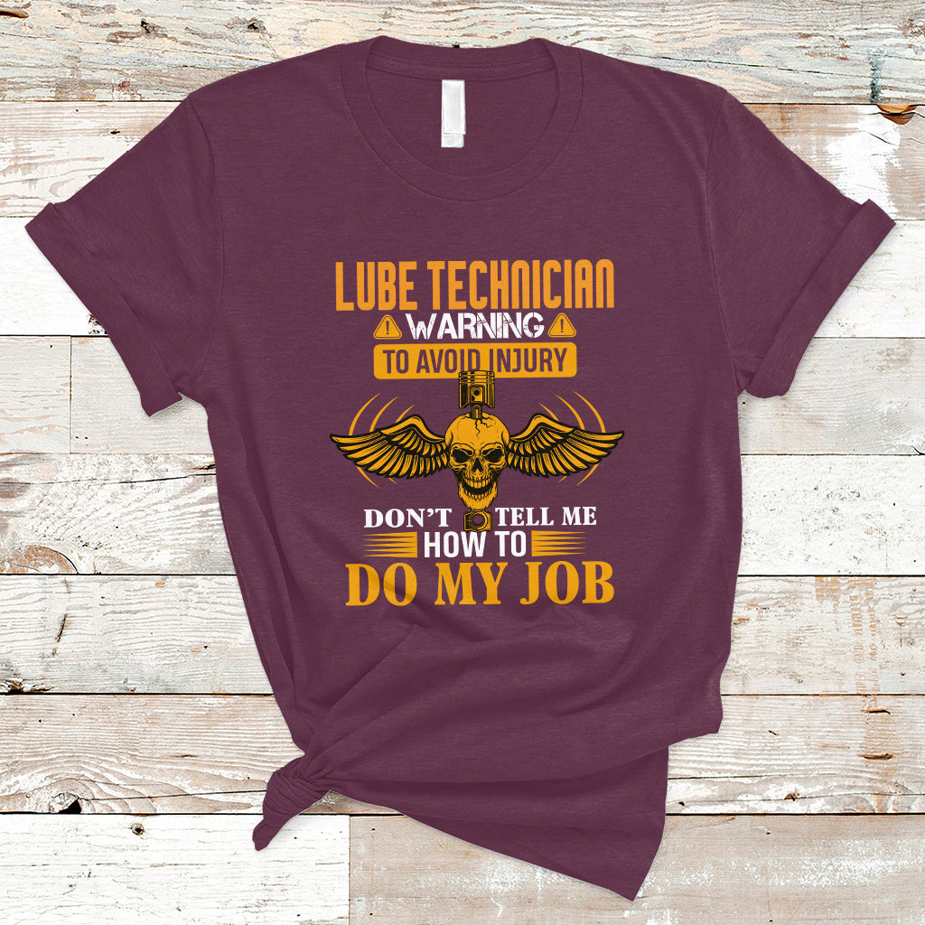 Lube Technician T Shirt Warning To Avoid Injury Dont Tell Me How To Do My Job - Wonder Print Shop