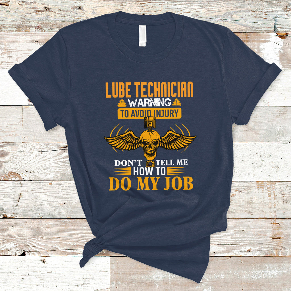 Lube Technician T Shirt Warning To Avoid Injury Dont Tell Me How To Do My Job - Wonder Print Shop