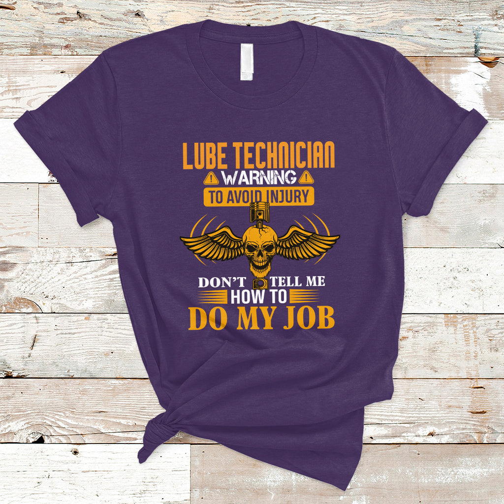 Lube Technician T Shirt Warning To Avoid Injury Dont Tell Me How To Do My Job - Wonder Print Shop