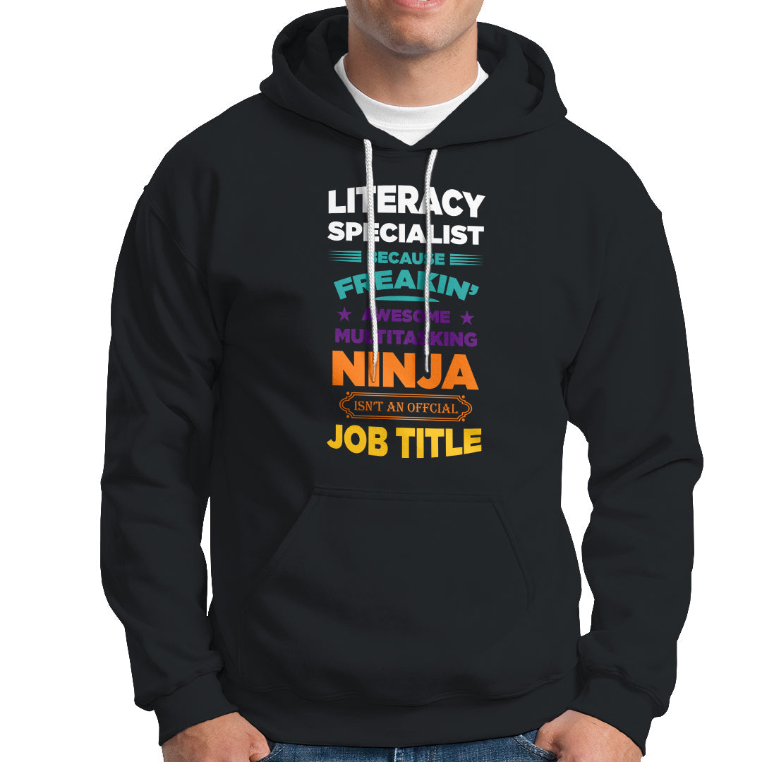Literacy Specialist Hoodie Because Freakin Awesome Multitasking Ninja Isnt An Official Job Title - Wonder Print Shop