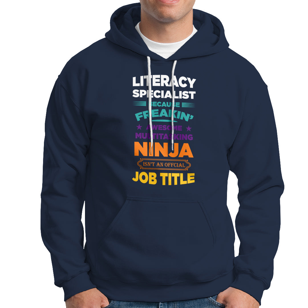 Literacy Specialist Hoodie Because Freakin Awesome Multitasking Ninja Isnt An Official Job Title - Wonder Print Shop