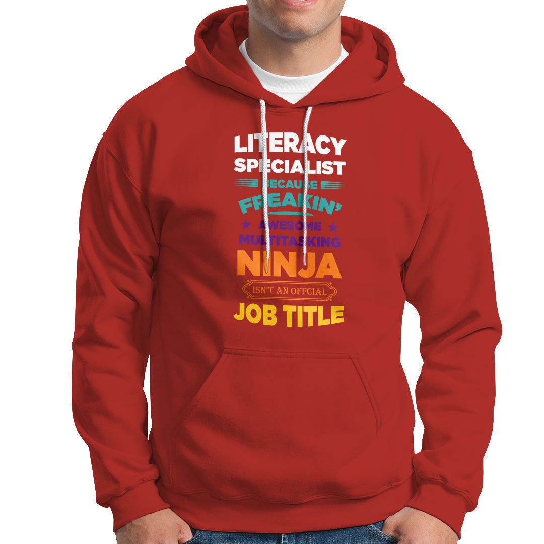 Literacy Specialist Hoodie Because Freakin Awesome Multitasking Ninja Isnt An Official Job Title - Wonder Print Shop