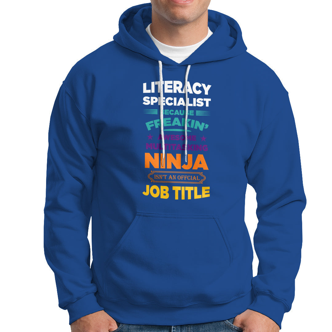 Literacy Specialist Hoodie Because Freakin Awesome Multitasking Ninja Isnt An Official Job Title - Wonder Print Shop