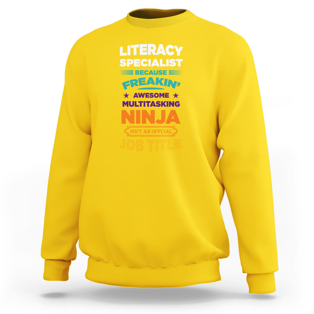 Literacy Specialist Sweatshirt Because Freakin Awesome Multitasking Ninja Isnt An Official Job Title - Wonder Print Shop