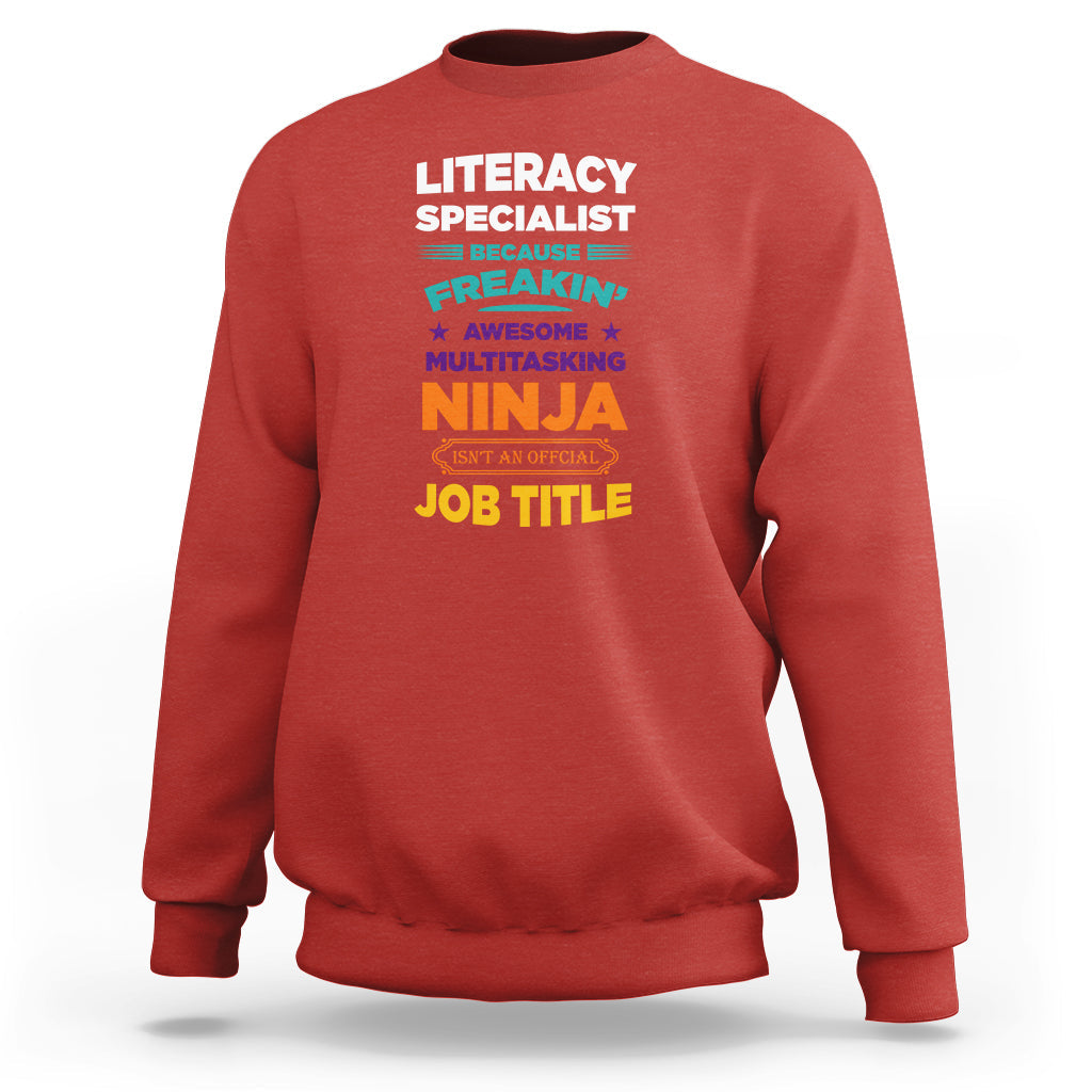 Literacy Specialist Sweatshirt Because Freakin Awesome Multitasking Ninja Isnt An Official Job Title - Wonder Print Shop