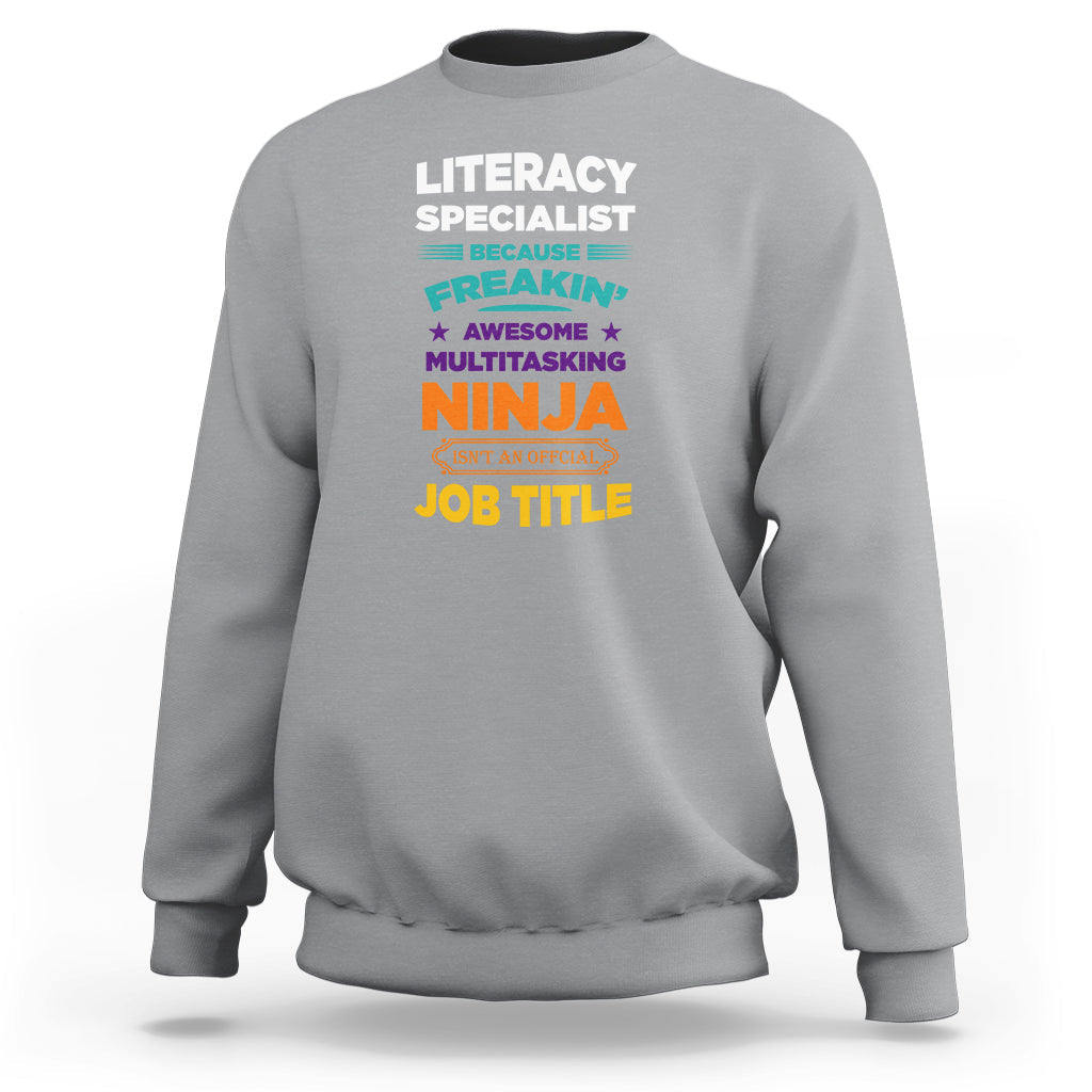 Literacy Specialist Sweatshirt Because Freakin Awesome Multitasking Ninja Isnt An Official Job Title - Wonder Print Shop