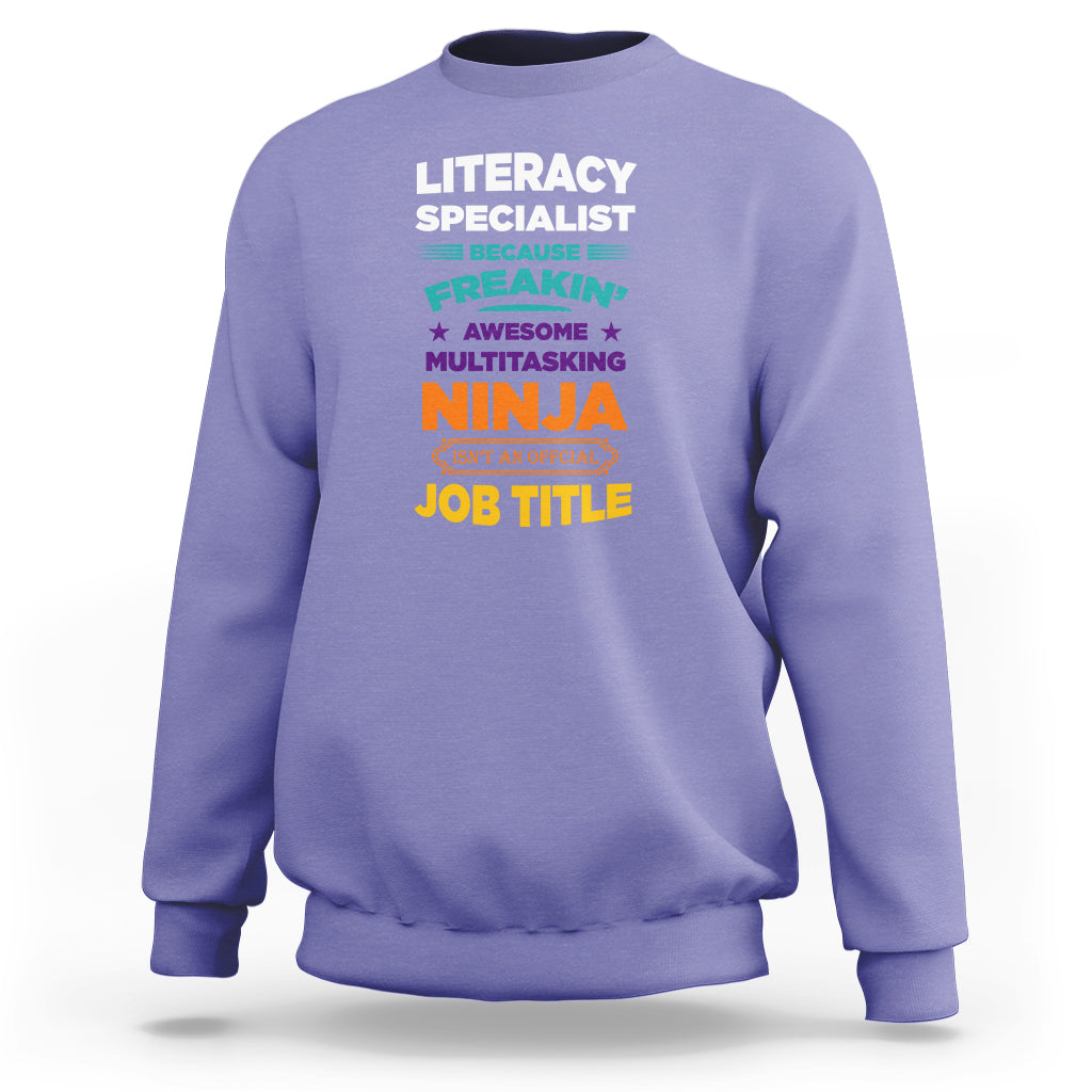 Literacy Specialist Sweatshirt Because Freakin Awesome Multitasking Ninja Isnt An Official Job Title - Wonder Print Shop