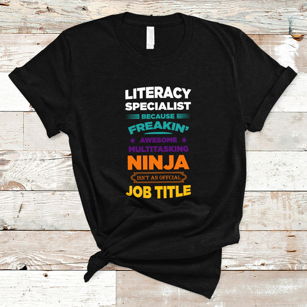 Literacy Specialist T Shirt Because Freakin Awesome Multitasking Ninja Isnt An Official Job Title - Wonder Print Shop