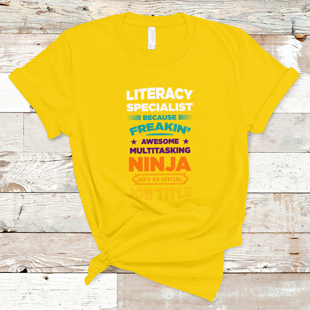 Literacy Specialist T Shirt Because Freakin Awesome Multitasking Ninja Isnt An Official Job Title - Wonder Print Shop
