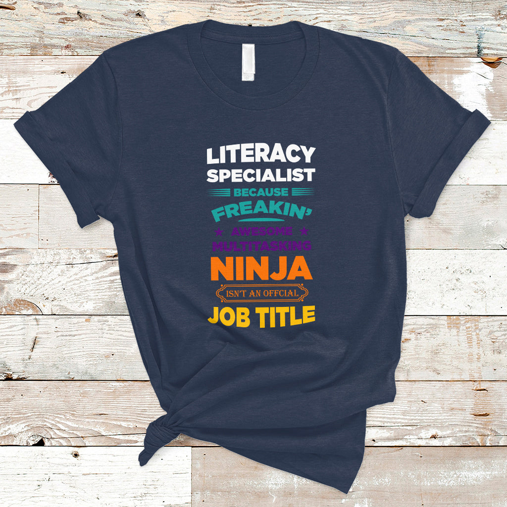 Literacy Specialist T Shirt Because Freakin Awesome Multitasking Ninja Isnt An Official Job Title - Wonder Print Shop