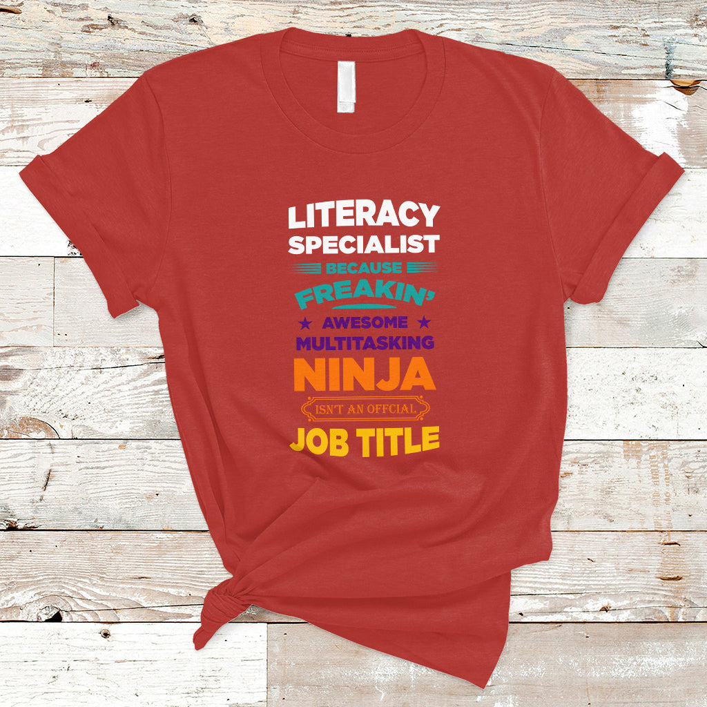 Literacy Specialist T Shirt Because Freakin Awesome Multitasking Ninja Isnt An Official Job Title - Wonder Print Shop