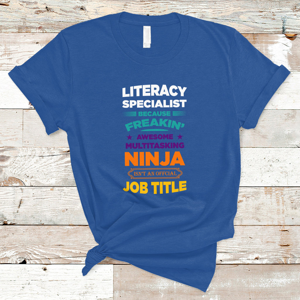 Literacy Specialist T Shirt Because Freakin Awesome Multitasking Ninja Isnt An Official Job Title - Wonder Print Shop