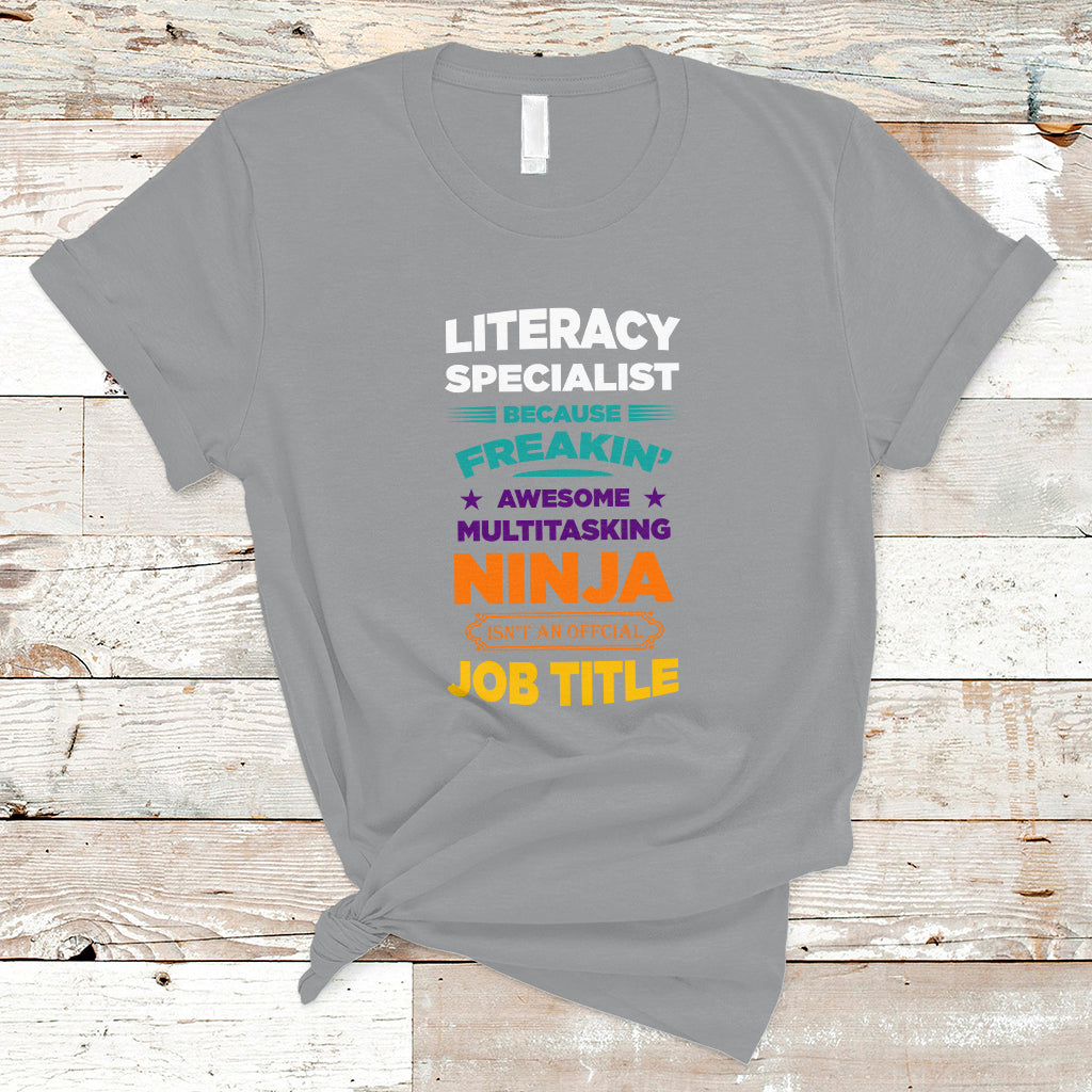 Literacy Specialist T Shirt Because Freakin Awesome Multitasking Ninja Isnt An Official Job Title - Wonder Print Shop