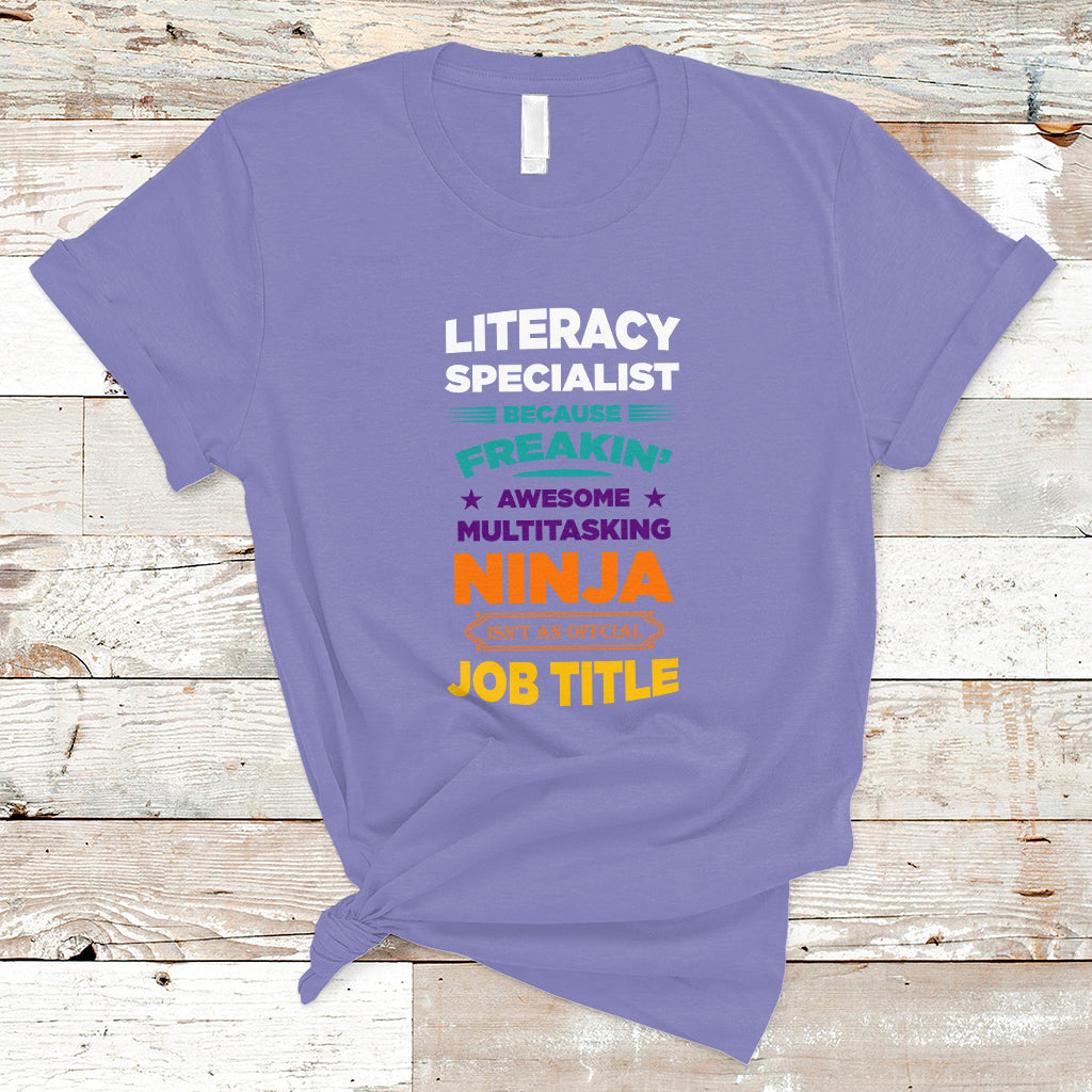 Literacy Specialist T Shirt Because Freakin Awesome Multitasking Ninja Isnt An Official Job Title - Wonder Print Shop