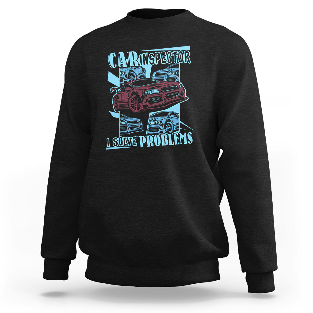 Car Inspector Sweatshirt I Solve Problems - Wonder Print Shop