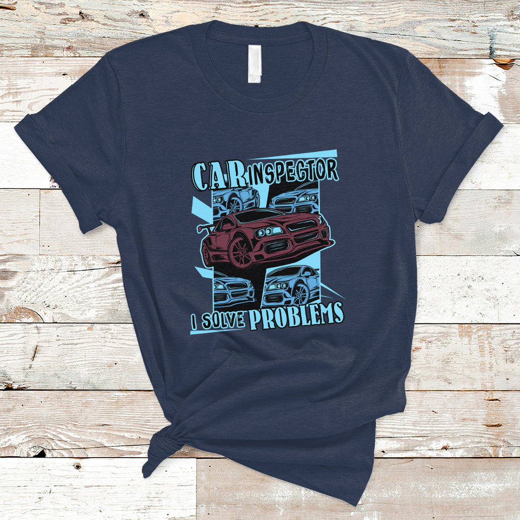 Car Inspector T Shirt I Solve Problems - Wonder Print Shop