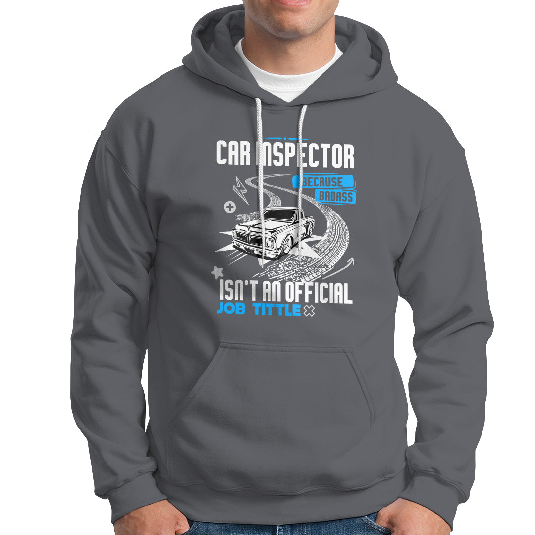 Car Inspector Hoodie Because Badass Miracle Worker Isnt An Official Job Title - Wonder Print Shop