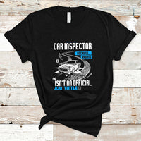 Car Inspector T Shirt Because Badass Miracle Worker Isnt An Official Job Title - Wonder Print Shop