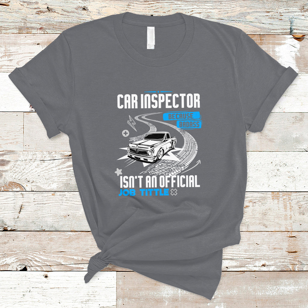 Car Inspector T Shirt Because Badass Miracle Worker Isnt An Official Job Title - Wonder Print Shop