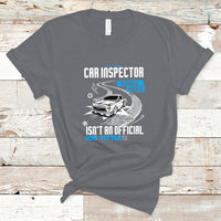Car Inspector T Shirt Because Badass Miracle Worker Isnt An Official Job Title - Wonder Print Shop