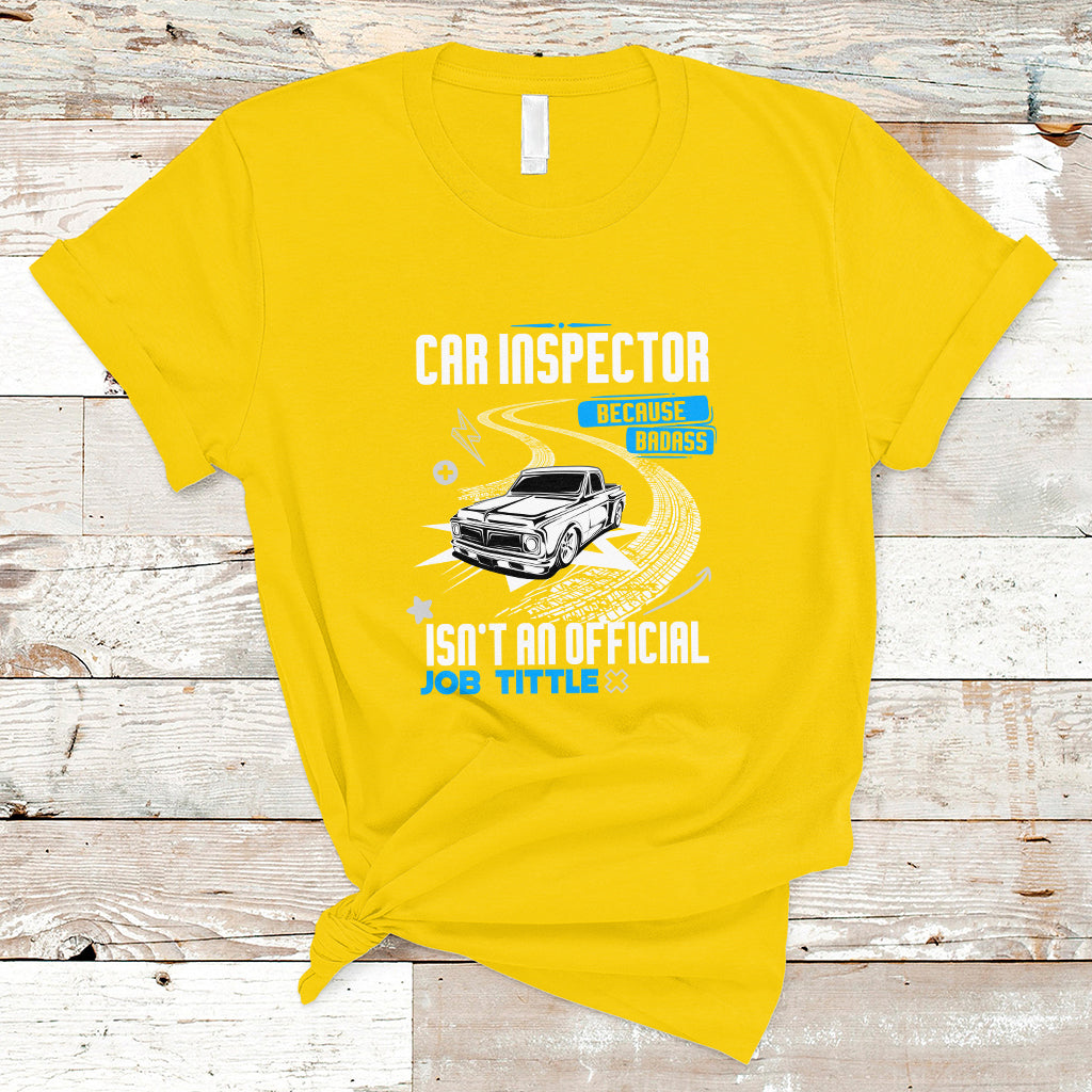 Car Inspector T Shirt Because Badass Miracle Worker Isnt An Official Job Title - Wonder Print Shop