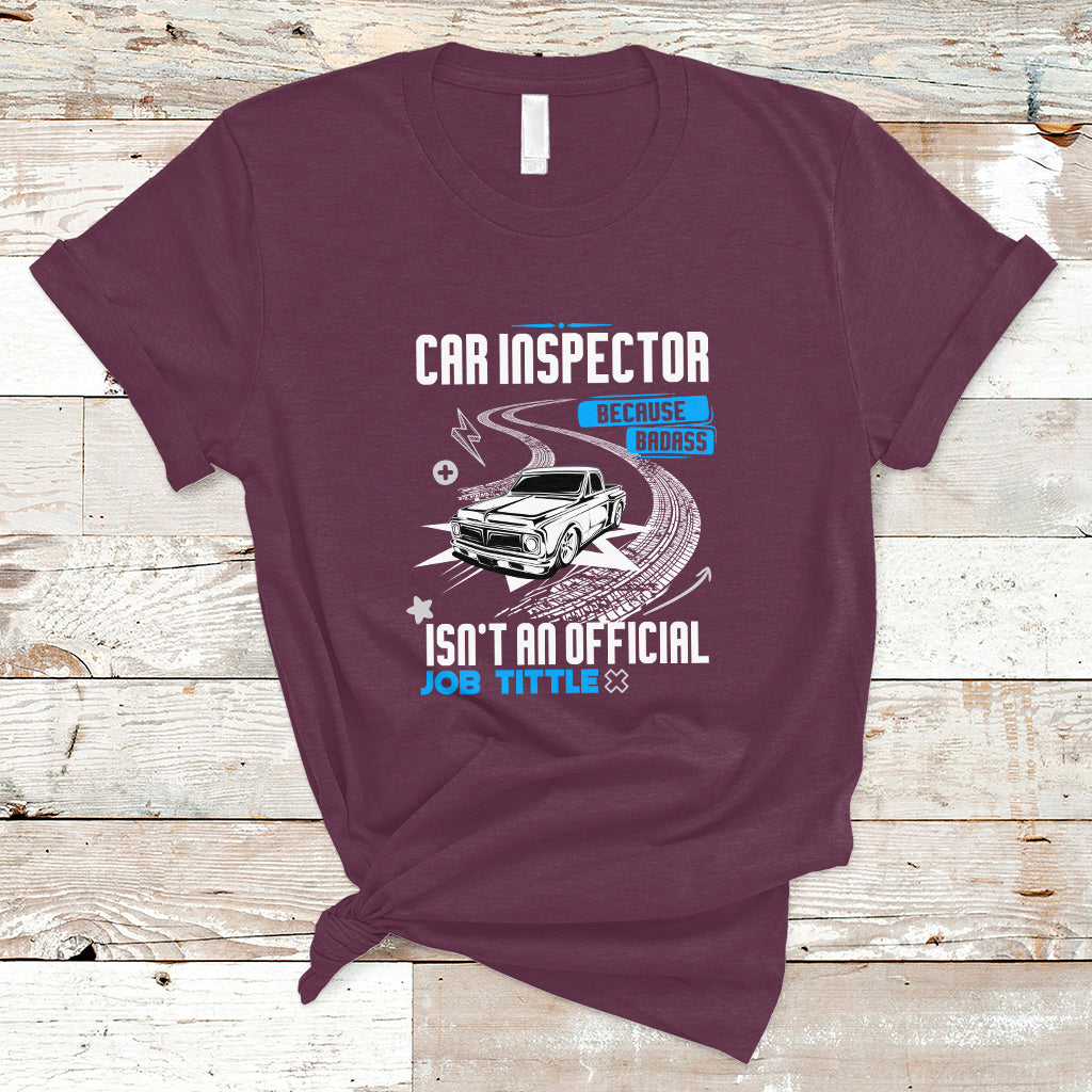 Car Inspector T Shirt Because Badass Miracle Worker Isnt An Official Job Title - Wonder Print Shop