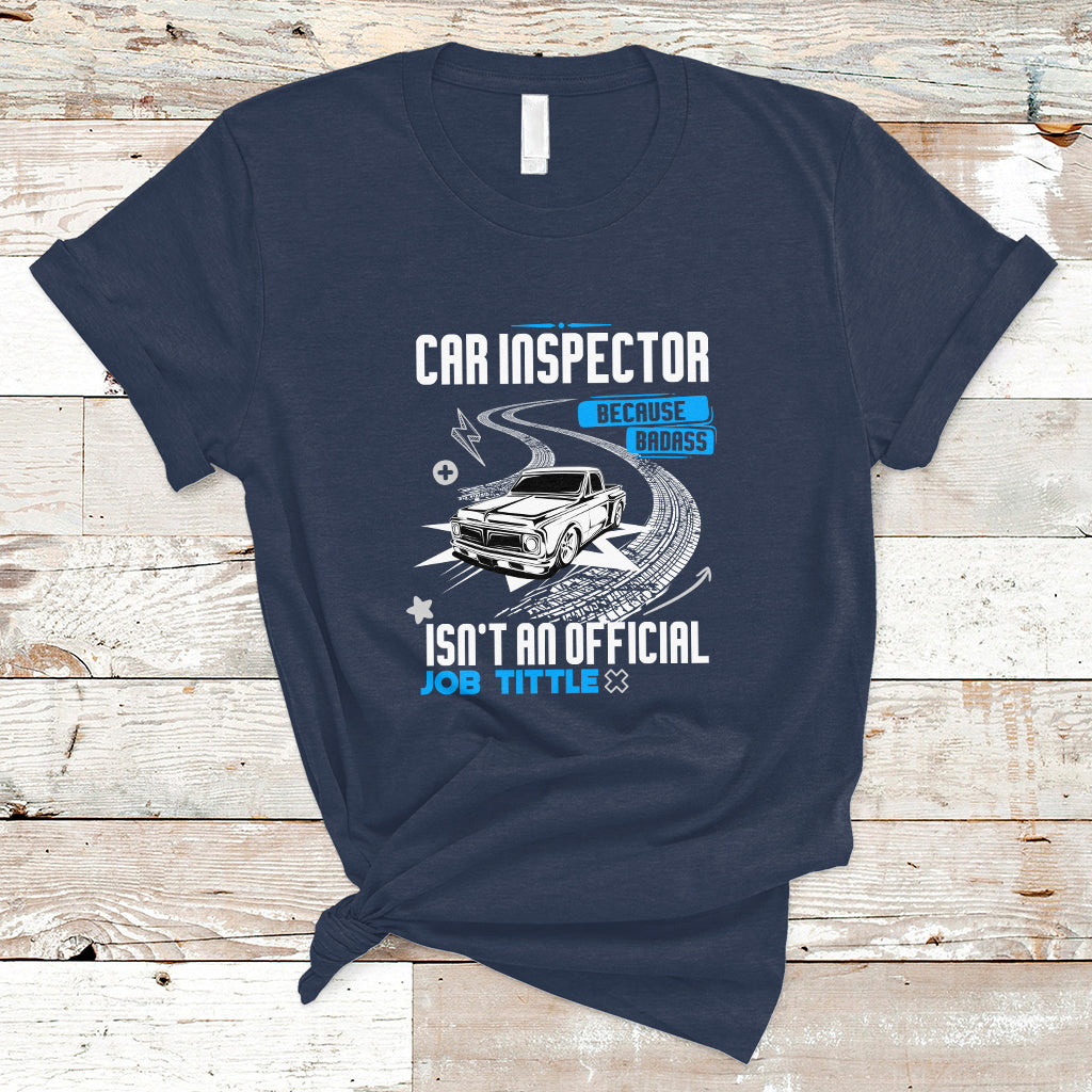 Car Inspector T Shirt Because Badass Miracle Worker Isnt An Official Job Title - Wonder Print Shop