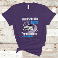 Car Inspector T Shirt Because Badass Miracle Worker Isnt An Official Job Title - Wonder Print Shop