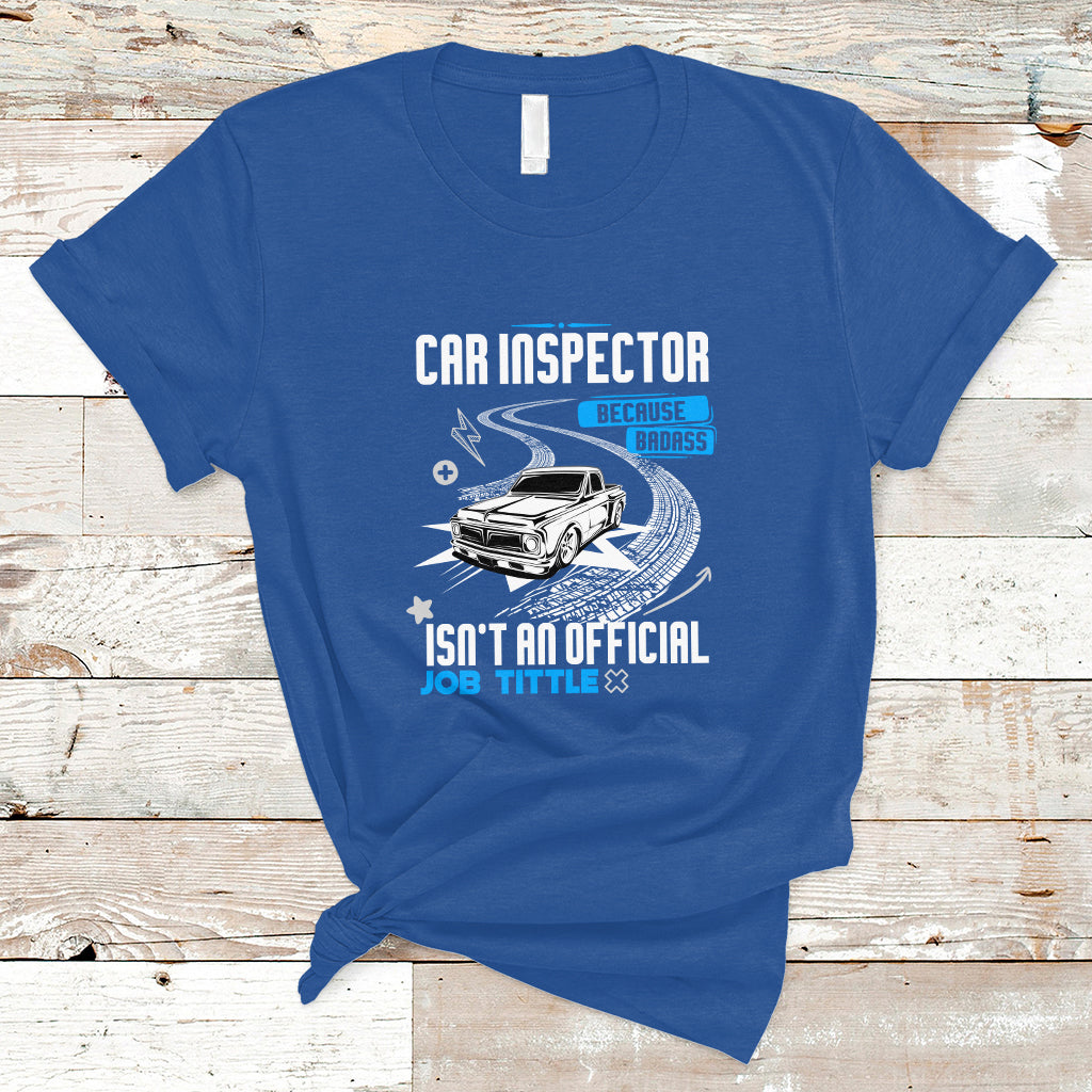 Car Inspector T Shirt Because Badass Miracle Worker Isnt An Official Job Title - Wonder Print Shop