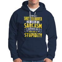 Shutter Driver Hoodie My Level Of Sarcasm Depends On Your Level Of Stupidity - Wonder Print Shop
