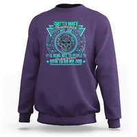 Shutter Driver Sweatshirt The Hardest Part Of My Job Is Being Nice To People Who Think They Know - Wonder Print Shop